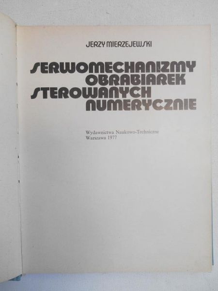 Mierzejewski Jerzy - Serwomechanizmy obrabiarek sterowanych numerycznie