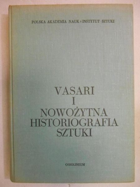 Vasari i nowożytna historiografia sztuki. Antologia