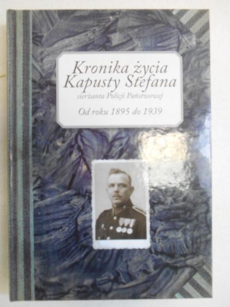 Gizmajer Marek - Kronika życia Kapusty Stefana sierżanta Policji Państwowej