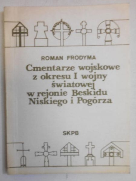 Cmentarze wojskowe z okresu I Wojny Światowej w rejonie Beskidu Niskiego i Pogórza