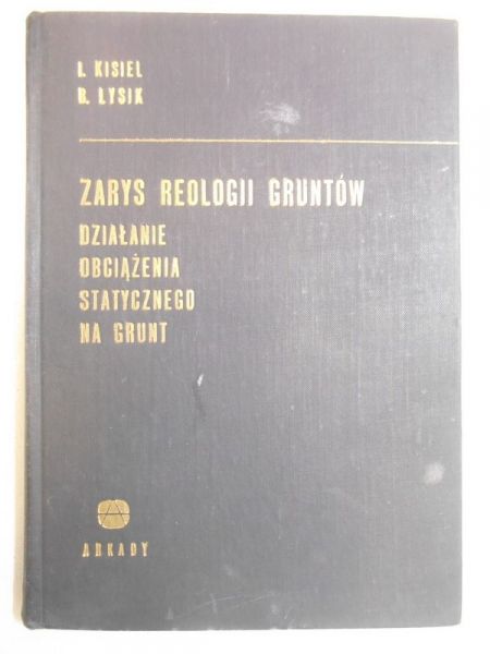 Kisiel Igor - Zarys reologii gruntów. Działanie obciążenia statycznego na grunt