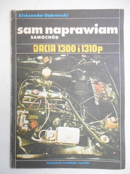 Sam naprawiam samochód. Dacia 1300 i 1310p
