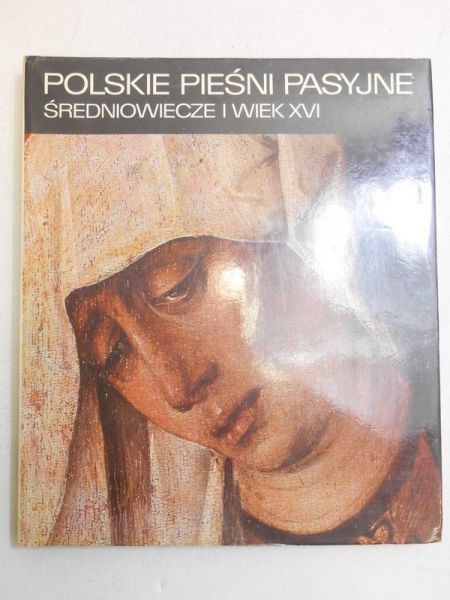 Polskie pieśni pasyjne. Średniowiecze i wiek XVI