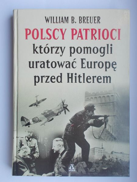 Breuer William B. - Polscy patrioci, którzy pomogli uratować Europę przed Hitlerem