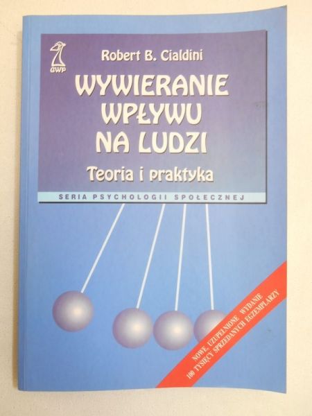 Cialdini Robert B. - Wywieranie wpływu na ludzi. Teoria i praktyka