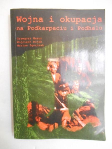 Mazur Grzegorz - Wojna i okupacja na Podkarpaciu i Podhalu