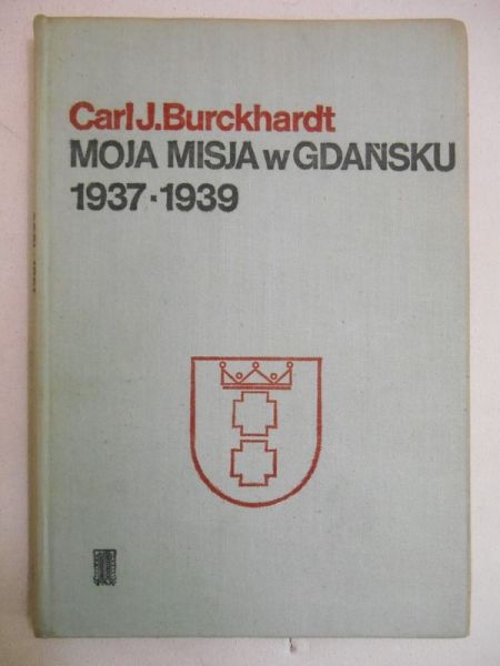 Burckhardt Carl J. - Moja misja w Gdańsku 1937-1939