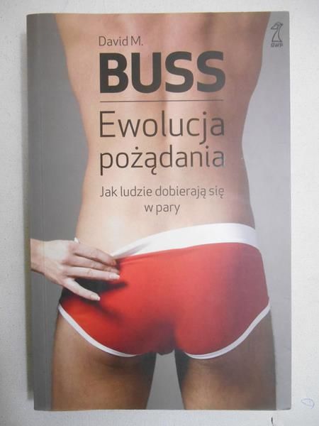 Buss David M. - Ewolucja pożądania. Jak ludzie dobierają się w pary
