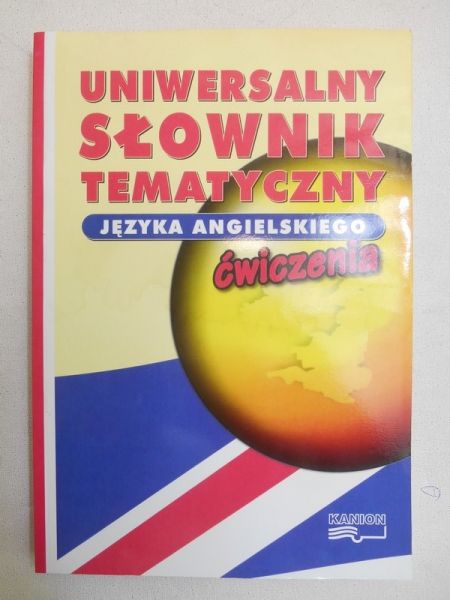 Uniwersalny słownik tematyczny języka angielskiego. Ćwiczenia