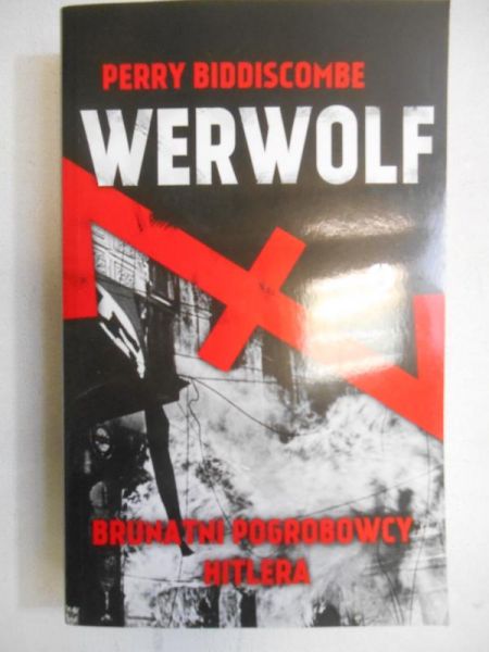Biddiscombe Perry - Werwolf. Brunatni pogrobowcy Hitlera