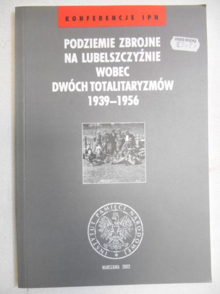Podziemie zbrojne na lubelszczyźnie wobec dwóch totalitaryzmów 1939-1956