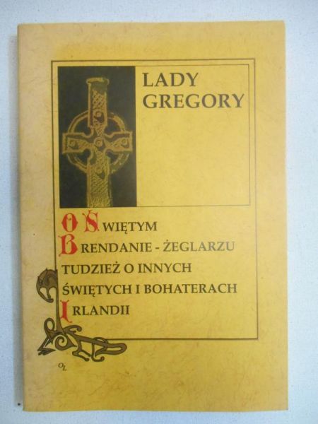 Gregory Lady - O świętym Brendanie: żeglarzu tudzież i innych świętych i bohaterach Irlandii