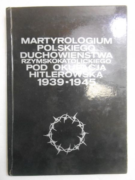 Martyrologium polskiego duchowieństwa rzymskokatolickiego pod okupacją hitlerowską 1939-1945,