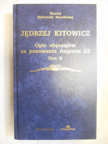 Kitowicz Jędrzej - Opis obyczajów za panowania Augusta III, T.II