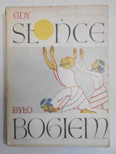 Kosidowski Zenon - Gdy słońce było bogiem