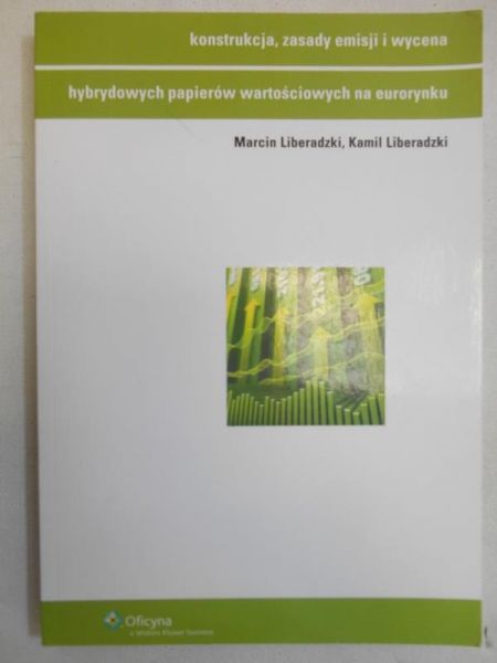 Liberadzki Marcin - Konstrukcja zasady emisji i wycena hybrydowych papierów wartościowych na eurorynku