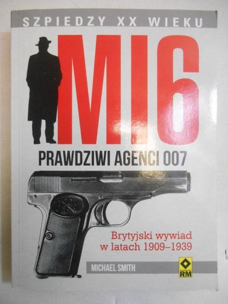 MI6 Prawdziwi agenci 007. Brytyjski wywiad w latach 1909-1939