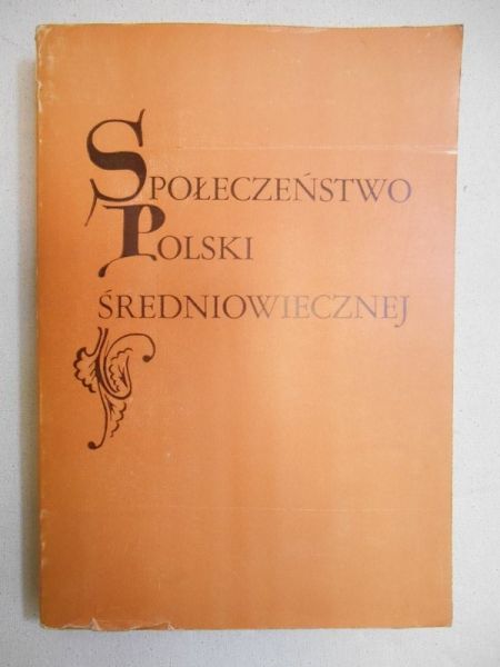 Kuczyński Stefan (red.) - Społeczeństwo Polski średniowiecznej, Tom I
