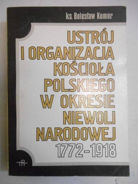 Ustrój i organizacja Kościoła polskiego w okresie Niewoli Narodowej 1772-1918