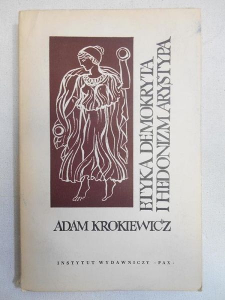 Krokiewicz Adam - Etyka Demokryta i hedonizm Arystypa