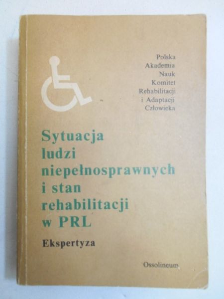 Sytuacja ludzi niepełnosprawnych i stan rehabilitacji w PRL. Ekspertyza