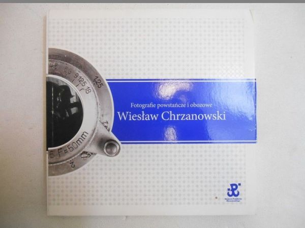 Chrzanowski Wiesław - Fotografie powstańcze i obozowe