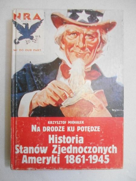 Michałek Krzysztof - Na drodze ku potędze. Historia Stanów Zjednoczonych Ameryki 1861-1945