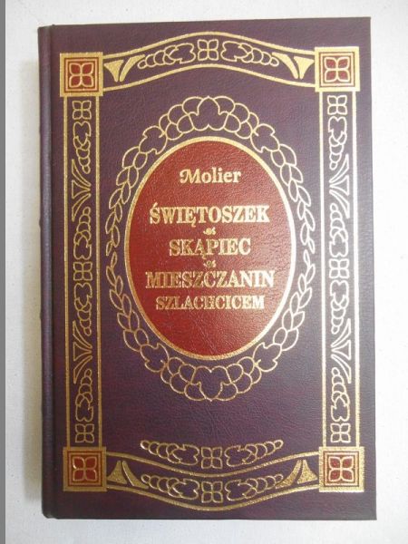 Świętoszek. Skąpiec. Mieszczanin szlachcicem