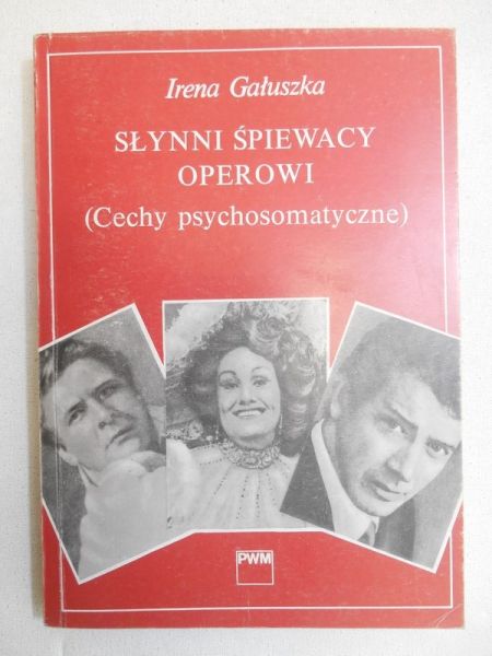 Gałuszka Irena - Słynni śpiewacy operowi. Cechy psychosomatyczne