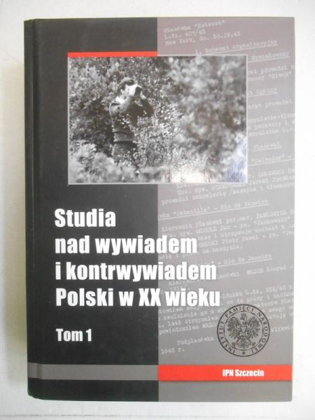 Studia nad wywiadem i kontrwywiadem Polski w XX wieku. Tom I