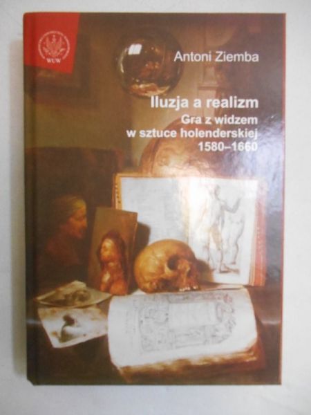 Iluzja a realizm. Gra z widzem w sztuce holenderskiej 1580-1660