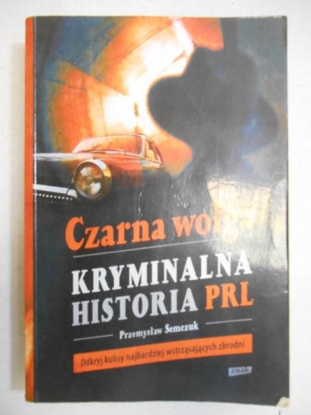 Czarna wołga. Kryminalna historia PRL