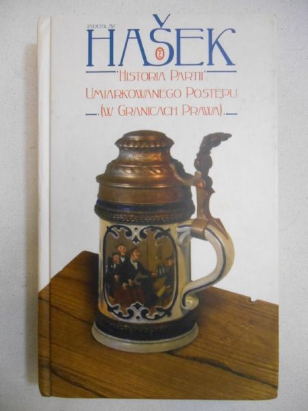 Hasek Jaroslav - Historia Partii Umiarkowanego Postępu w Granicach Prawa