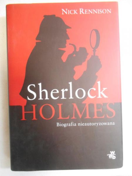 Rennison Nick - Sherlock Holmes: Biografia nieautoryzowana