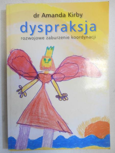Kirby Amanda - Dyspraksja. Rozwojowe zaburzenie kordynacji