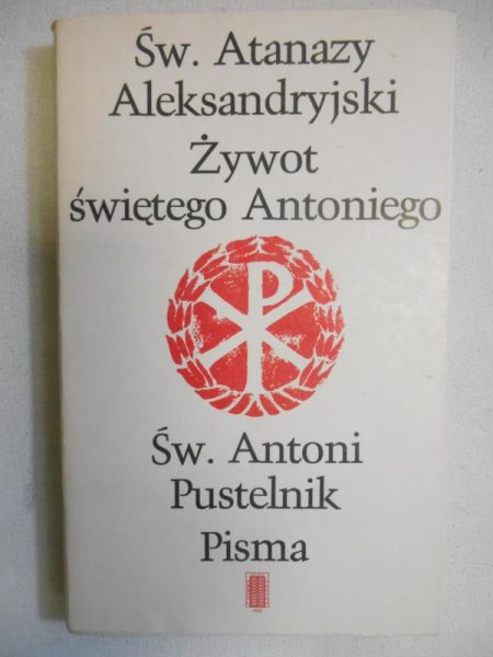Aleksandryjski Atanazy -  Żywot Św. Antoniego. Pisma