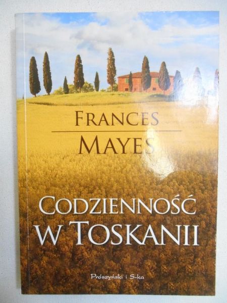 Mayes Frances - Codzienność w Toskanii
