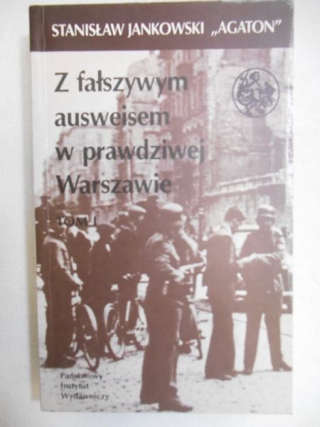 Jankowski Stanisław -  Z fałszywym ausweisem w prawdziwej Warszawie. Tom I