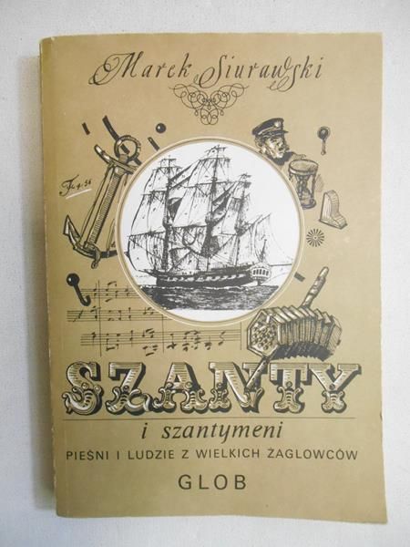 Szanty i szantymeni : pieśni i ludzie z wielkich żaglowców