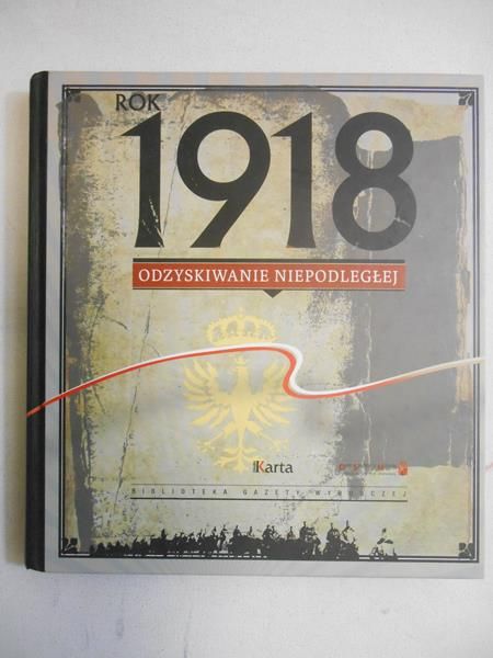 Rok 1918 odzyskiwanie niepodległej