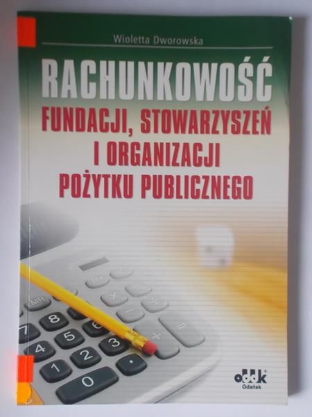Dworowska Wioletta - Rachunkowość fundacji, stowarzyszeń i organizacji pożytku publicznego