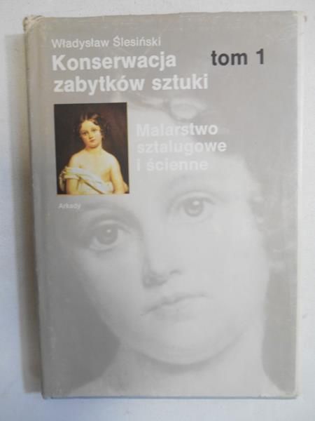 Konserwacja zabytków sztuki, t. I