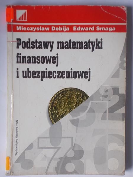 Dobija Mieczysław - Podstawy matematyki finansowej i ubezpieczeniowej