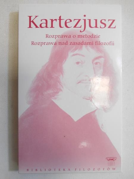 Kartezjusz -  Rozprawa o metodzie/ Rozprawa nad zasadami filozofii