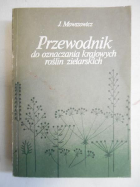 Mowszowicz Jakub - Przewodnik do ozaczania krajowych roślin zielarskich