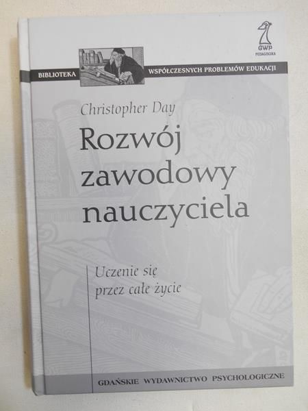 Day Christopher - Rozwój zawodowy nauczyciela. Uczenie się przez całe życie