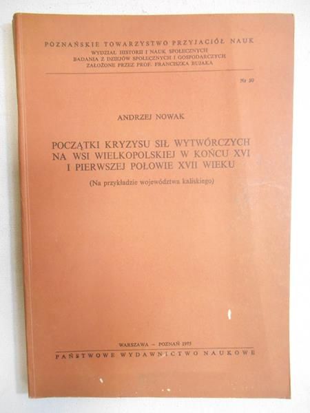 Nowak Andrzej - Początki kryzysu sił wytwórczych na wsi wielkopolskiej w końcu XVI i pierwszej połowie XVII wieku