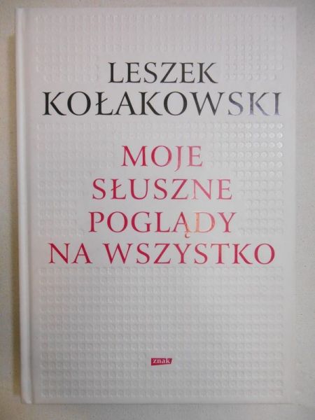 Kołakowski Leszek - Moje słuszne poglądy na wszystko