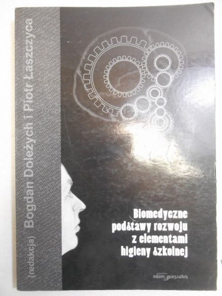 Doleżych Bogdan (red.) - Biomedyczne podstawy rozwoju z elementami higieny szkolnej