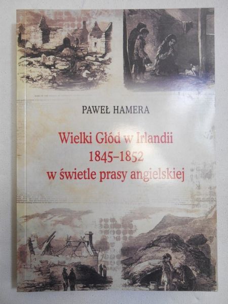 Hamera Paweł - Wielki Głód w Irlandii 1845−1852 w świetle prasy angielskiej